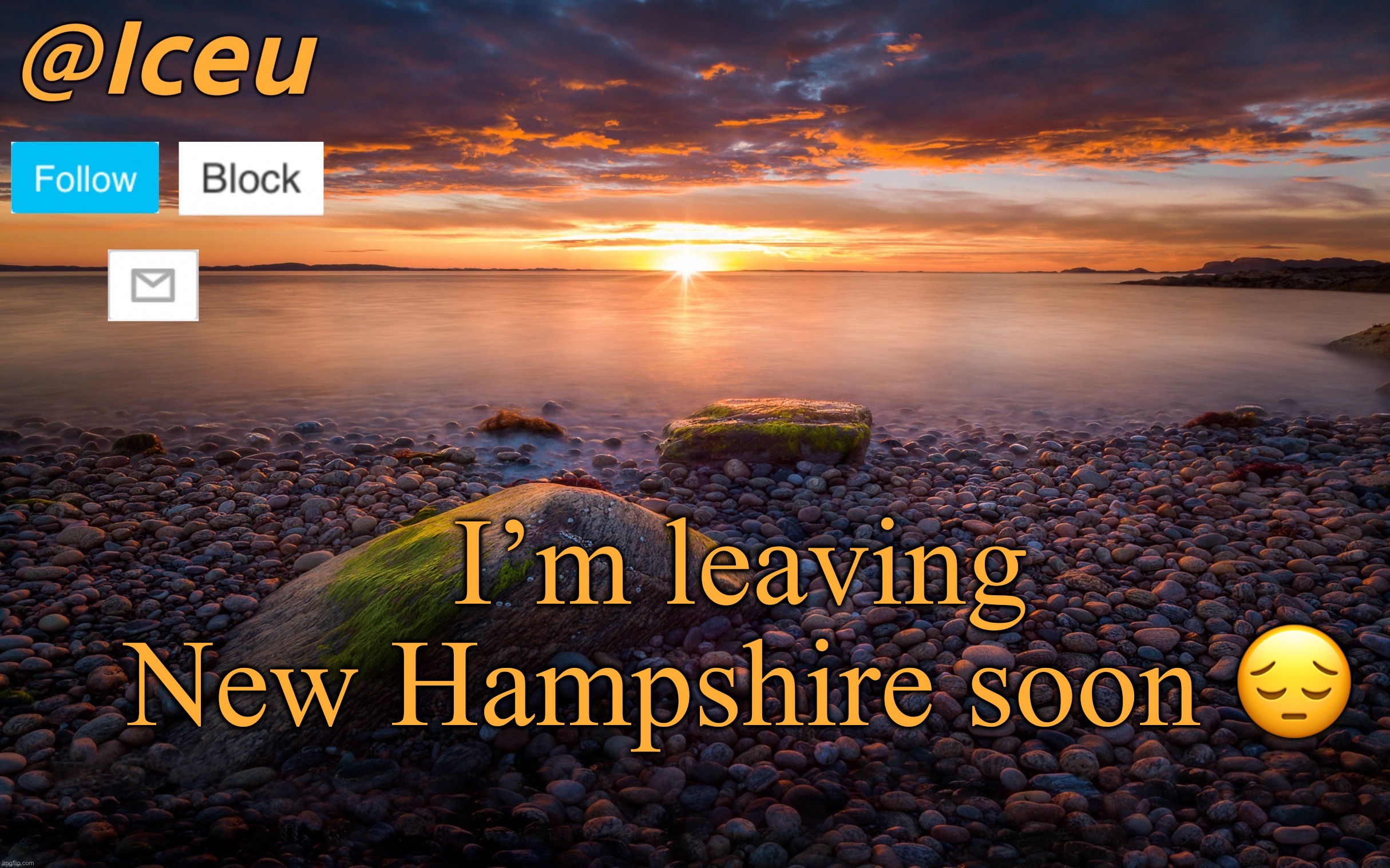I may or may not have internet for part of or the entire car ride. | I’m leaving New Hampshire soon 😔 | image tagged in iceu summer 2023 announcement template 2 | made w/ Imgflip meme maker