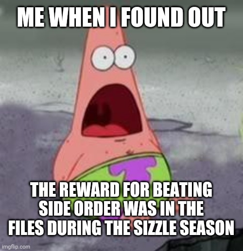 I'm still in shock | ME WHEN I FOUND OUT; THE REWARD FOR BEATING SIDE ORDER WAS IN THE FILES DURING THE SIZZLE SEASON | image tagged in suprised patrick,splatoon | made w/ Imgflip meme maker