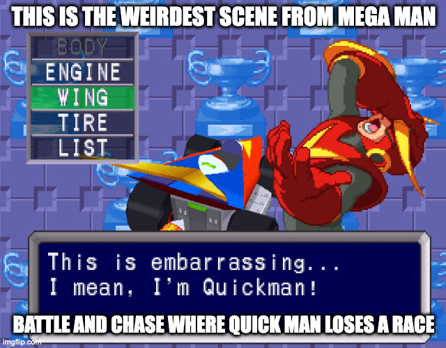 Ashamed Quick Man | THIS IS THE WEIRDEST SCENE FROM MEGA MAN; BATTLE AND CHASE WHERE QUICK MAN LOSES A RACE | image tagged in gaming,megaman,quickman,memes | made w/ Imgflip meme maker