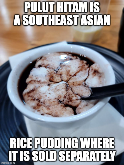 Pulut Hitam | PULUT HITAM IS A SOUTHEAST ASIAN; RICE PUDDING WHERE IT IS SOLD SEPARATELY | image tagged in food,dessert,memes | made w/ Imgflip meme maker