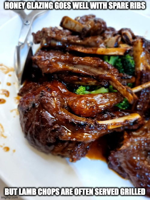 Honey-Glazed Lamb Chops | HONEY GLAZING GOES WELL WITH SPARE RIBS; BUT LAMB CHOPS ARE OFTEN SERVED GRILLED | image tagged in food,memes | made w/ Imgflip meme maker