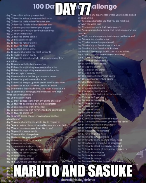 100 day anime challenge | DAY 77; NARUTO AND SASUKE | image tagged in 100 day anime challenge | made w/ Imgflip meme maker