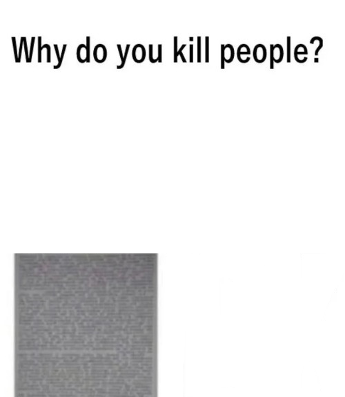 High Quality Why do you kill people? Blank Meme Template