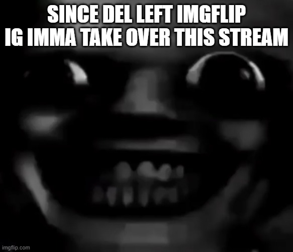 انا في منزلك | SINCE DEL LEFT IMGFLIP IG IMMA TAKE OVER THIS STREAM | made w/ Imgflip meme maker