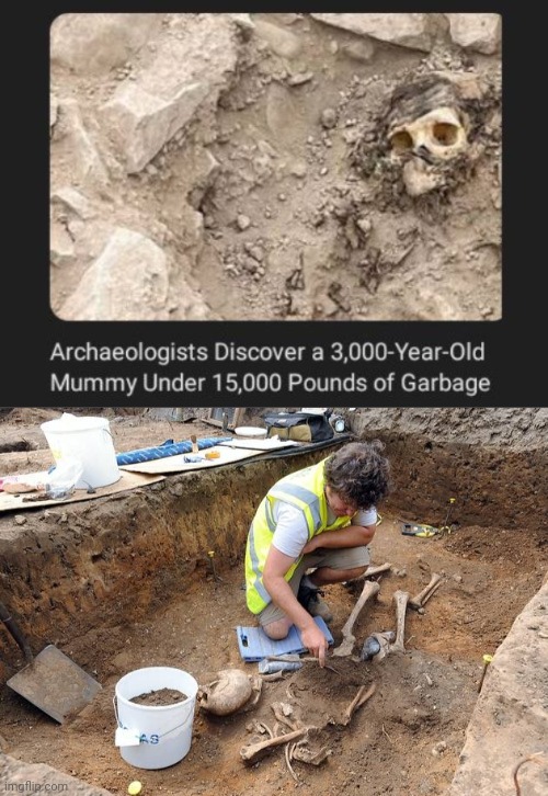 3000 yr old mummy | image tagged in remains archeological dig,archeology,mummy,memes,garbage,discovery | made w/ Imgflip meme maker