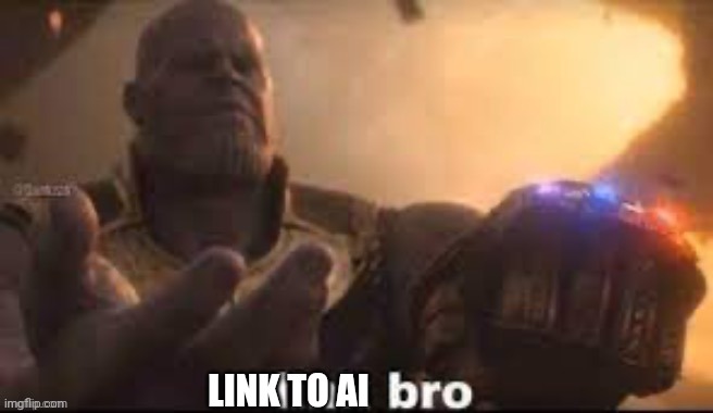 link bro | LINK TO AI | image tagged in link bro | made w/ Imgflip meme maker