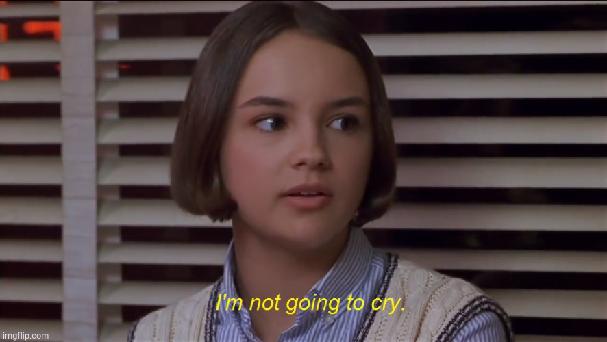Mary Anne of the Baby-Sitters Club Movie: I'm not going to cry | image tagged in mary anne of the baby-sitters club movie i'm not going to cry | made w/ Imgflip meme maker