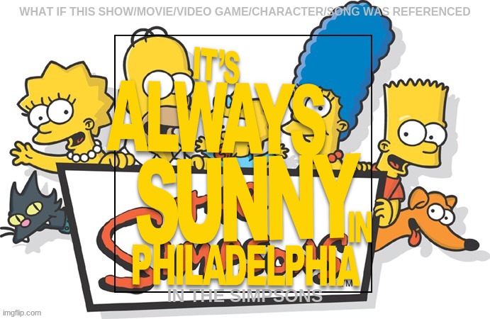 if it's always sunny was referenced in the simpsons | image tagged in it's always sunny in philidelphia,the simpsons | made w/ Imgflip meme maker