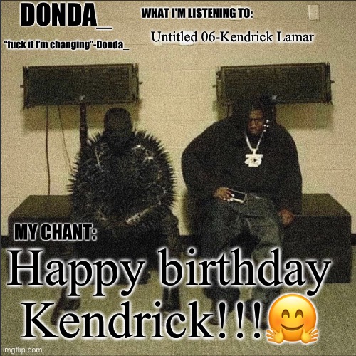 Donda | Untitled 06-Kendrick Lamar; Happy birthday Kendrick!!!🤗 | image tagged in donda | made w/ Imgflip meme maker