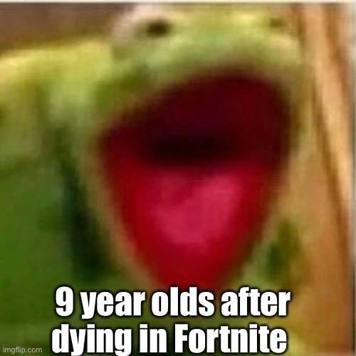 *Intense Screaming* | 9 year olds after dying in Fortnite | image tagged in ahhhhhhhhhhhhh,funny,relatable,funny memes,fortnite | made w/ Imgflip meme maker