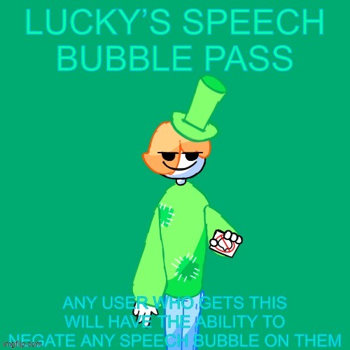 Claim Your "Lucky's™ Speech Bubble Pass" Today! It's Free! | image tagged in lucky speech bubble pass | made w/ Imgflip meme maker