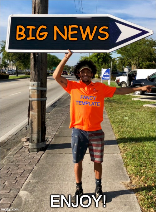 "Sign Twirler" template -- enjoy | BIG NEWS; FANCY
TEMPLATE; ENJOY! | image tagged in sign twirler,news,announcement,template | made w/ Imgflip meme maker