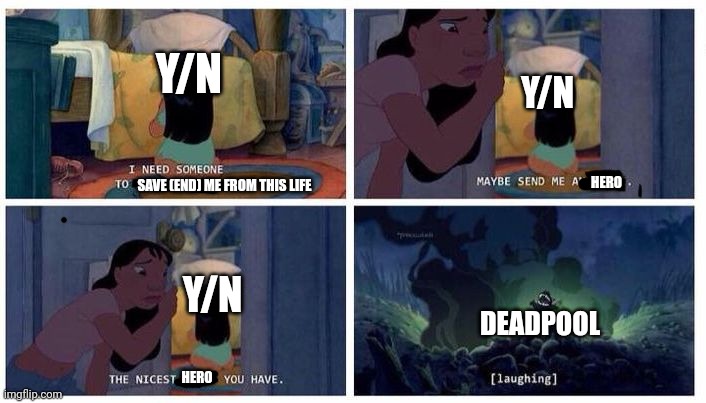 Lilo and Stitch Angel | Y/N; Y/N; HERO; SAVE (END) ME FROM THIS LIFE; Y/N; DEADPOOL; HERO | image tagged in lilo and stitch angel | made w/ Imgflip meme maker