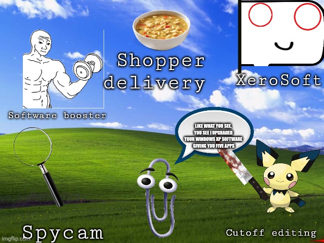 Ver. 6.3.6 | Shopper delivery; XeroSoft; LIKE WHAT YOU SEE. YOU SEE I UPGRADED YOUR WINDOWS XP SOFTWARE  GIVING YOU FIVE APPS; Software booster; Spycam; Cutoff editing | image tagged in windows xp wallpaper | made w/ Imgflip meme maker