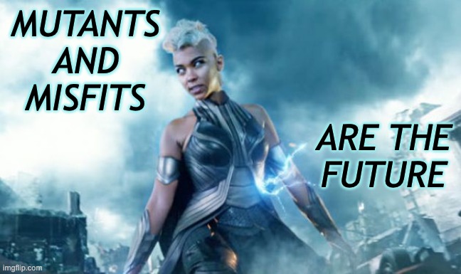 storm x-men | MUTANTS
AND MISFITS ARE THE
FUTURE | image tagged in storm x-men | made w/ Imgflip meme maker