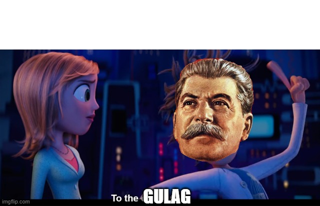 to the gulag | GULAG | image tagged in to the computer,soviet union,stalin,gulag | made w/ Imgflip meme maker