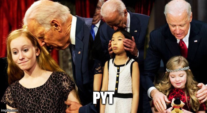 Creepy Joe Biden Sniff | PYT | image tagged in creepy joe biden sniff | made w/ Imgflip meme maker