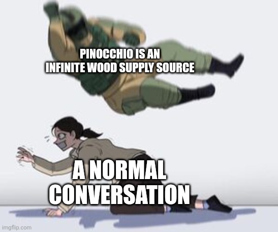 Normal conversation | PINOCCHIO IS AN INFINITE WOOD SUPPLY SOURCE; A NORMAL CONVERSATION | image tagged in normal conversation | made w/ Imgflip meme maker