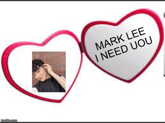mark lee | MARK LEE I NEED UOU | image tagged in my beloved | made w/ Imgflip meme maker