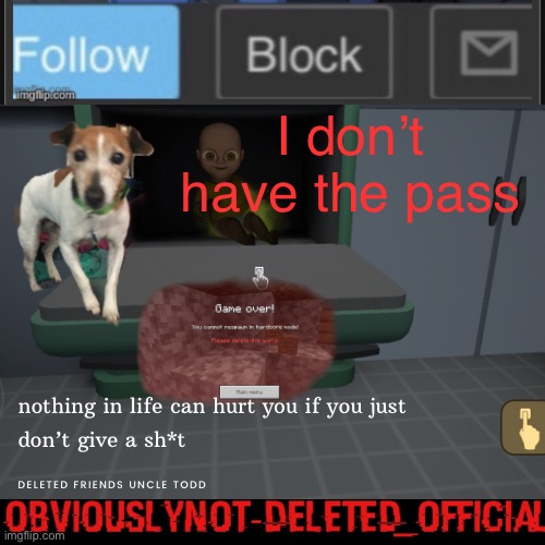 Ignore my shitty old announcement template | I don’t have the pass | image tagged in obviously not deleted | made w/ Imgflip meme maker