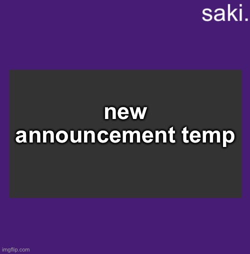 saki | new announcement temp | image tagged in saki | made w/ Imgflip meme maker