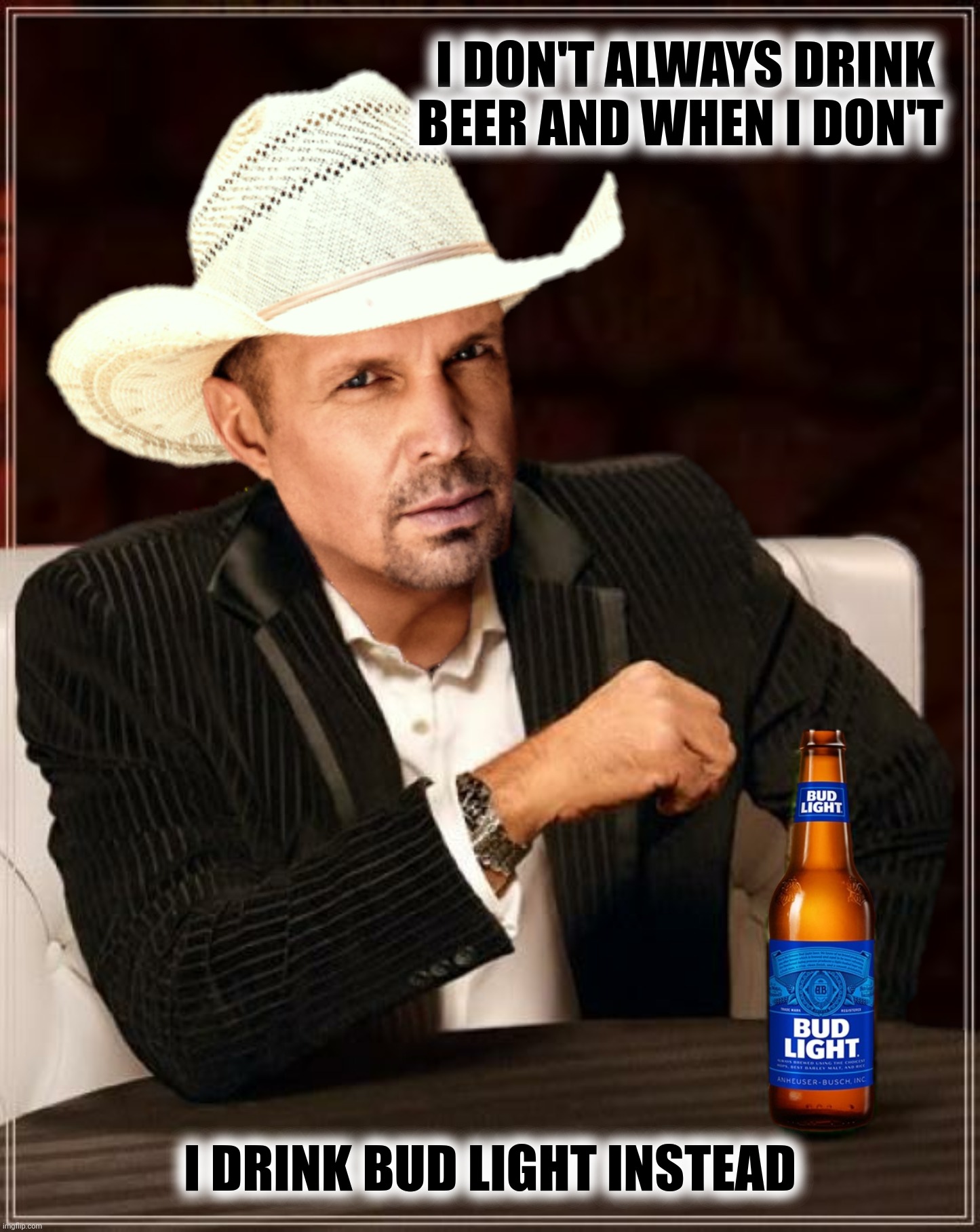Bad Photoshop Sunday presents:  "A**holes In Low Places" | I DON'T ALWAYS DRINK BEER AND WHEN I DON'T; I DRINK BUD LIGHT INSTEAD | image tagged in bad photoshop sunday,garth brooks,bud light,beer,friends in low places | made w/ Imgflip meme maker