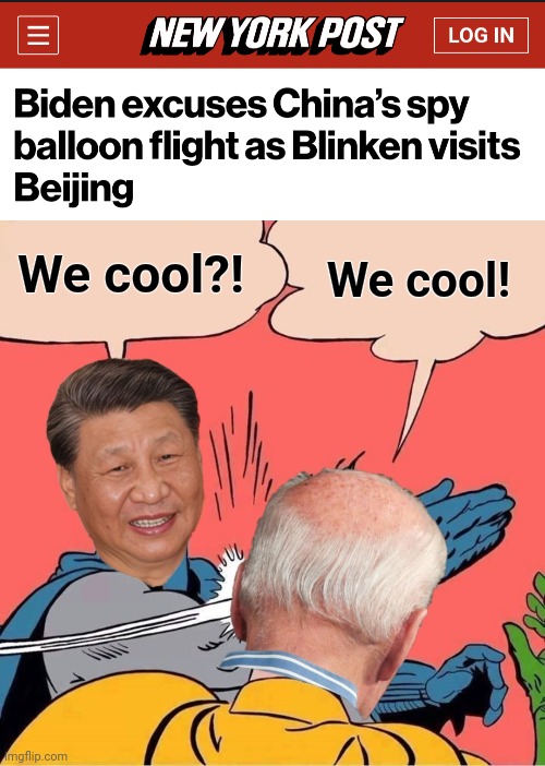 Biden: bought and paid for AND a coward! | We cool! We cool?! | image tagged in memes,joe biden,xi jinping,chinese spy balloon,coward,corruption | made w/ Imgflip meme maker