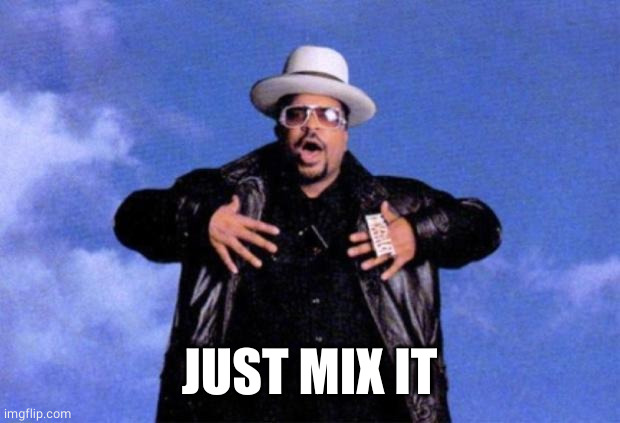 sir mix a lot | JUST MIX IT | image tagged in sir mix a lot | made w/ Imgflip meme maker