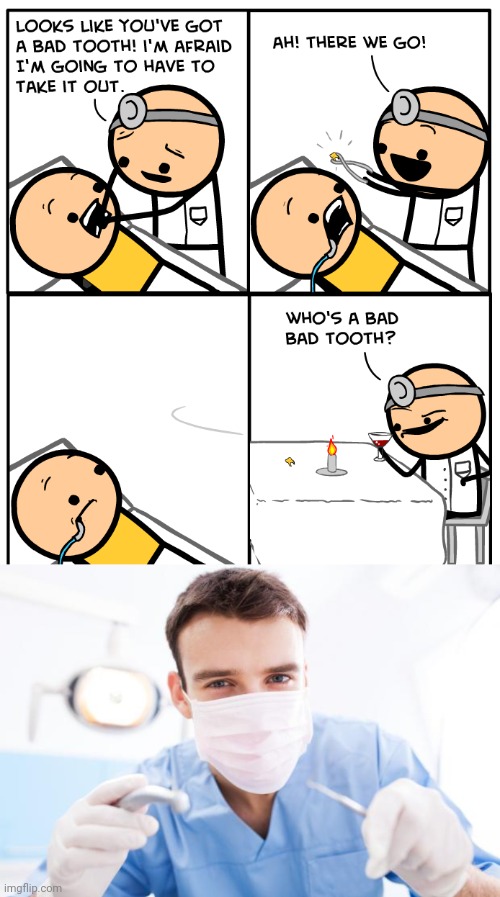 Bad tooth taken out | image tagged in dentist,tooth,cyanide and happiness,memes,comics,comics/cartoons | made w/ Imgflip meme maker