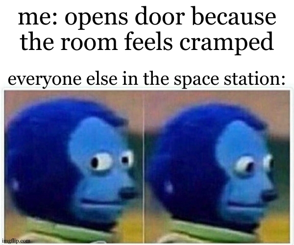 hmm I wonder what would happen | me: opens door because the room feels cramped; everyone else in the space station: | image tagged in memes,monkey puppet,international space station,outer space,door | made w/ Imgflip meme maker