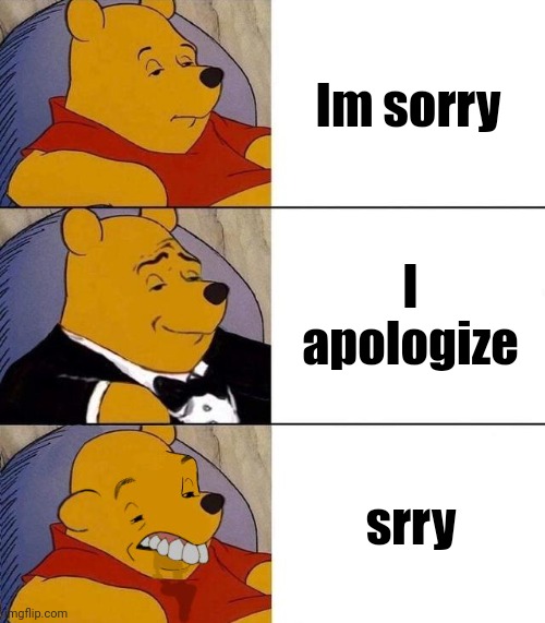 I apologize for such low tier meme | Im sorry; I apologize; srry | image tagged in best better blurst | made w/ Imgflip meme maker