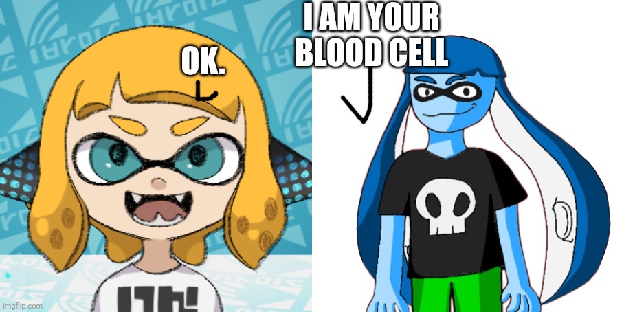 Cellular humor lore real!!!!!! | I AM YOUR BLOOD CELL; OK. | made w/ Imgflip meme maker
