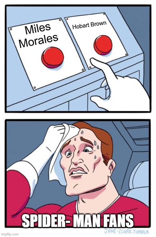 Two Buttons | Hobart Brown; Miles Morales; SPIDER- MAN FANS | image tagged in memes,two buttons | made w/ Imgflip meme maker