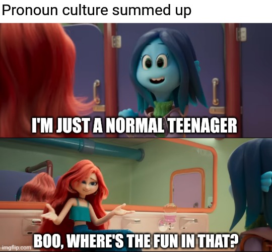 Why be normal, amirite? | Pronoun culture summed up; I'M JUST A NORMAL TEENAGER; BOO, WHERE'S THE FUN IN THAT? | image tagged in memes,politics,pronouns,teenage kraken | made w/ Imgflip meme maker