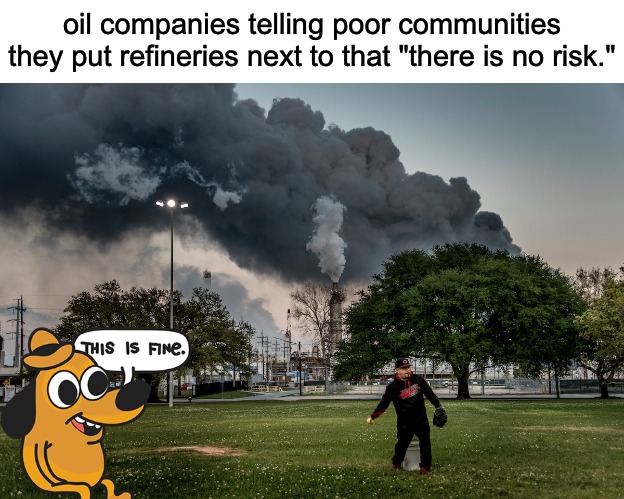 Yeah, my asthma has noooothing to do with it. | oil companies telling poor communities they put refineries next to that "there is no risk." | image tagged in asthma,oil,gas,this is fine | made w/ Imgflip meme maker