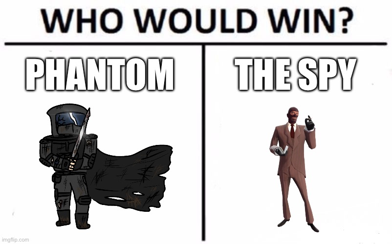 Both are stealth operatives who mainly use blades and sometimes guns. | PHANTOM; THE SPY | image tagged in memes,who would win | made w/ Imgflip meme maker