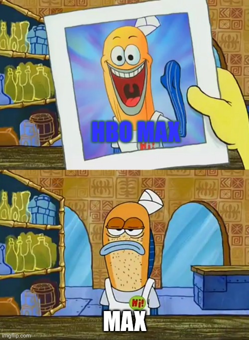 HBO MAX than, MAX now | HBO MAX; MAX | image tagged in spongebob squarepants,hbo,steam | made w/ Imgflip meme maker