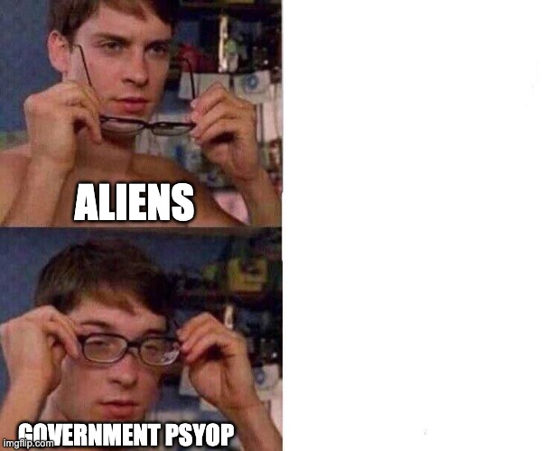 ufos | ALIENS; GOVERNMENT PSYOP | image tagged in spiderman glasses | made w/ Imgflip meme maker