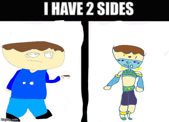 i have 2 sides | image tagged in i have 2 sides | made w/ Imgflip meme maker