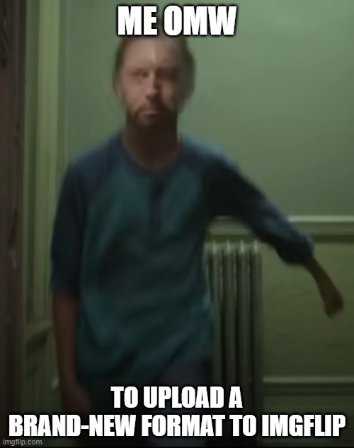 New format lol | ME OMW; TO UPLOAD A BRAND-NEW FORMAT TO IMGFLIP | image tagged in eminem venom music video perfect pause | made w/ Imgflip meme maker
