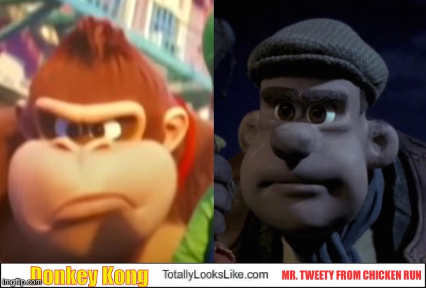 Donkey Kong (Mario Movie) Looks like Mr. Tweety (Chicken Run) | Donkey Kong; MR. TWEETY FROM CHICKEN RUN | image tagged in totally looks like | made w/ Imgflip meme maker