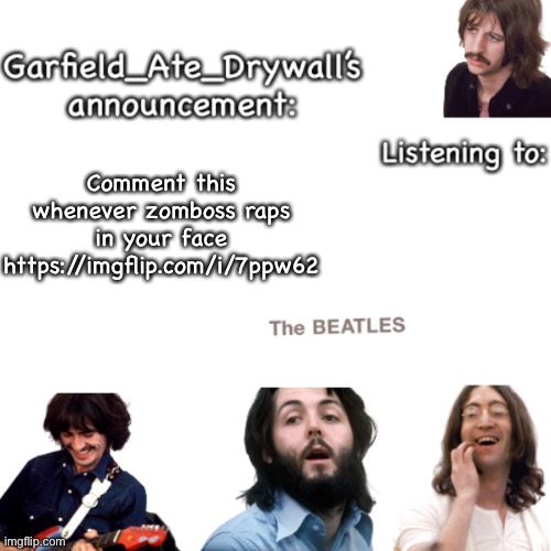 Beatles announcement template | Comment this whenever zomboss raps in your face
https://imgflip.com/i/7ppw62 | image tagged in beatles announcement template | made w/ Imgflip meme maker