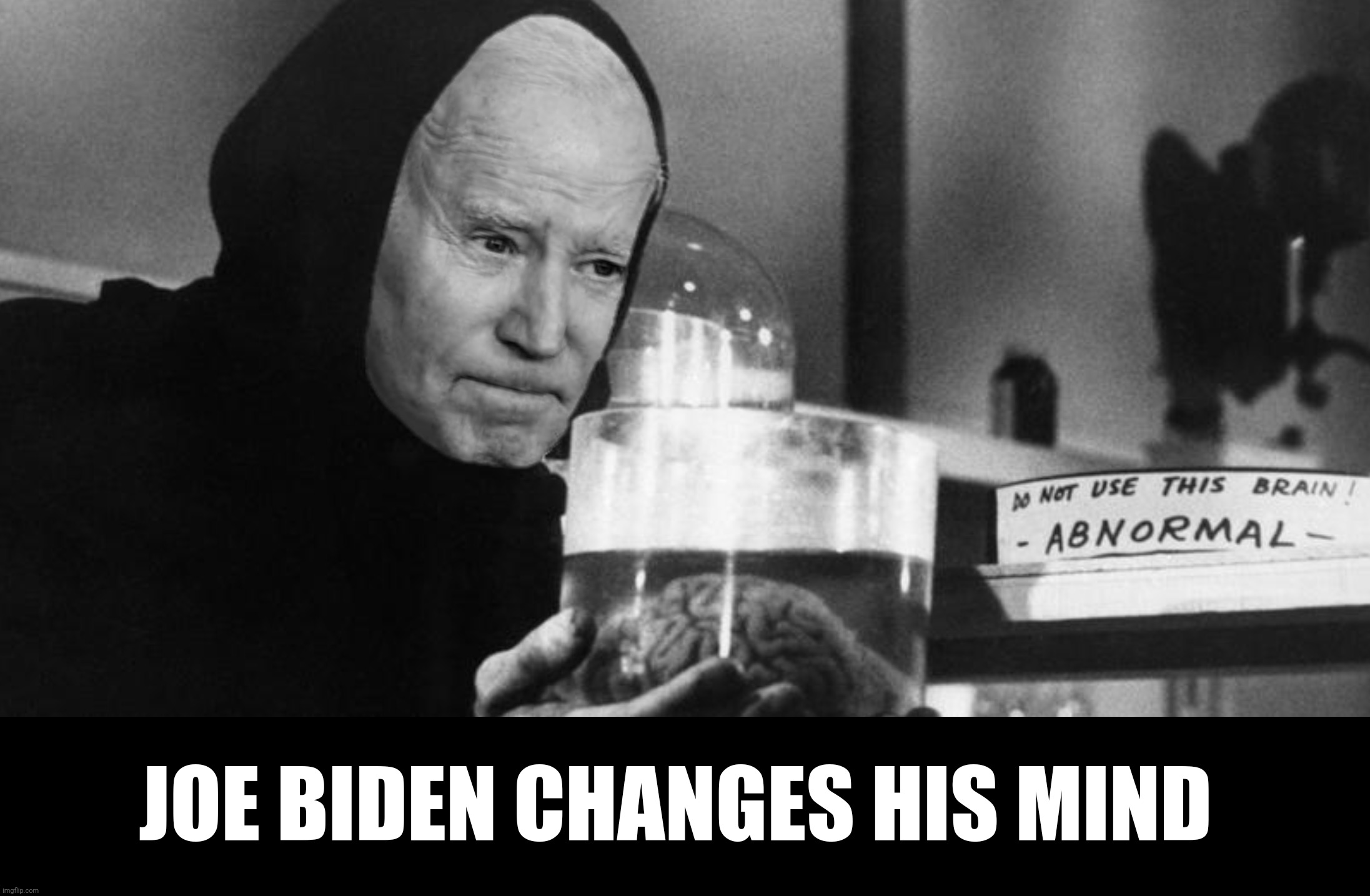 JOE BIDEN CHANGES HIS MIND | made w/ Imgflip meme maker