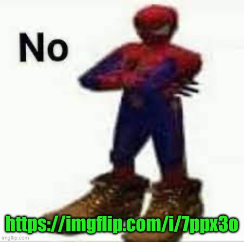 No spiderman | https://imgflip.com/i/7ppx3o | image tagged in no spiderman | made w/ Imgflip meme maker