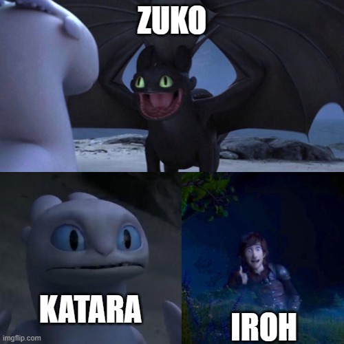 night fury | ZUKO; IROH; KATARA | image tagged in night fury,avatar the last airbender | made w/ Imgflip meme maker