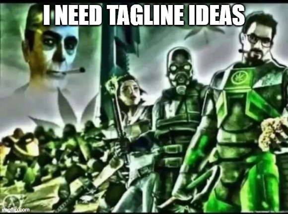 i fixed the typo | I NEED TAGLINE IDEAS | image tagged in weed life 2 | made w/ Imgflip meme maker