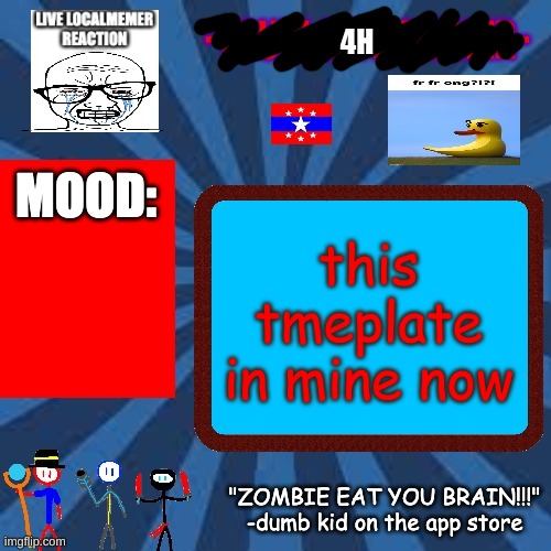 -YourLocalMemer- Announcement 2.0 | 4H; this tmeplate in mine now | image tagged in -yourlocalmemer- announcement 2 0 | made w/ Imgflip meme maker