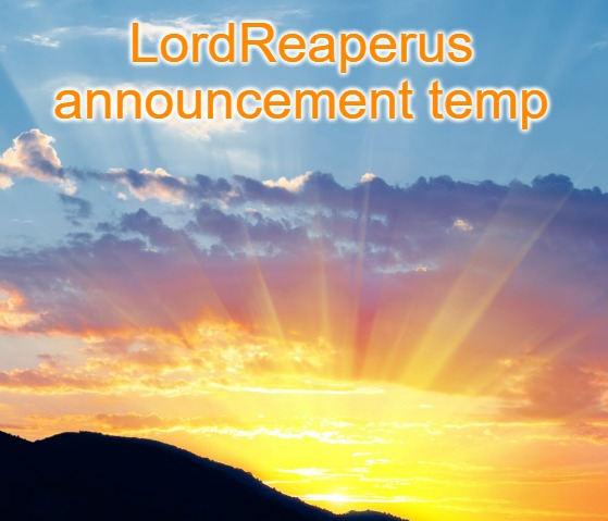 High Quality LordReaperus announcement temp Blank Meme Template