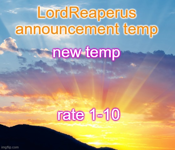 my first new actual temp in like a full year lmfao | new temp; rate 1-10 | image tagged in lordreaperus announcement temp | made w/ Imgflip meme maker