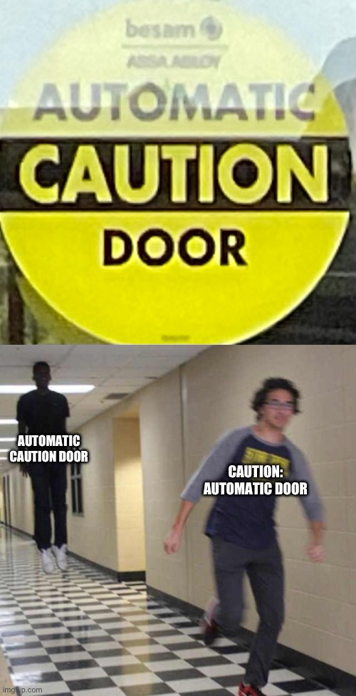 . | CAUTION: AUTOMATIC DOOR; AUTOMATIC CAUTION DOOR | image tagged in floating boy chasing running boy,never gonna give you up,never gonna let you down,never gonna run around,and desert you | made w/ Imgflip meme maker